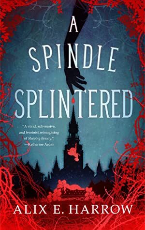 A Spindle Splintered by Alix E. Harrow book cover