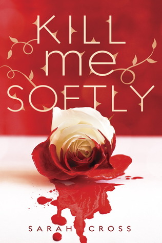 Kill Me Softly by Sarah Cross book cover