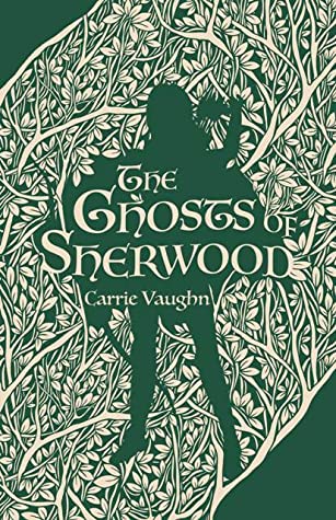 The Ghosts of Sherwood by Carrie Vaughn book cover