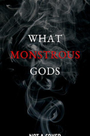 What Monstrous Gods by Rosamund Hodge